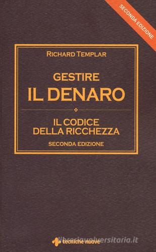 Gestire il denaro. Il codice della ricchezza di Richard Templar edito da Tecniche Nuove