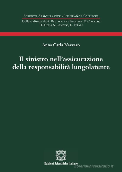 Il sinistro nell'assicurazione della responsabilità lungolatente di Anna Carla Nazzaro edito da Edizioni Scientifiche Italiane