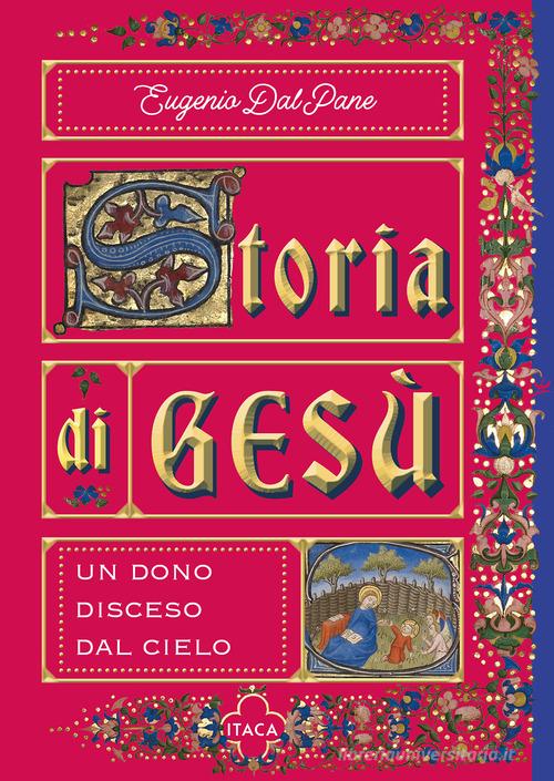 Storia di Gesù. Un dono disceso dal cielo di Eugenio Dal Pane edito da Itaca (Castel Bolognese)