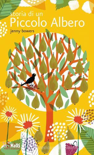 Storia di un piccolo albero di Jenny Bowers edito da White Star