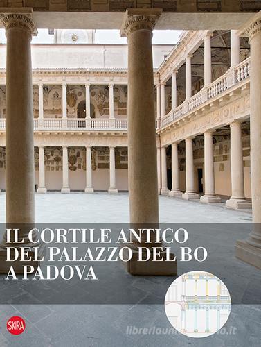 Il cortile antico del Palazzo del Bo a Padova di Stefano Zaggia edito da Skira