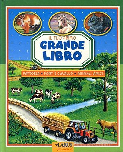 Il tuo primo grande libro della fattoria, pony, cavallo, animali amici edito da Larus