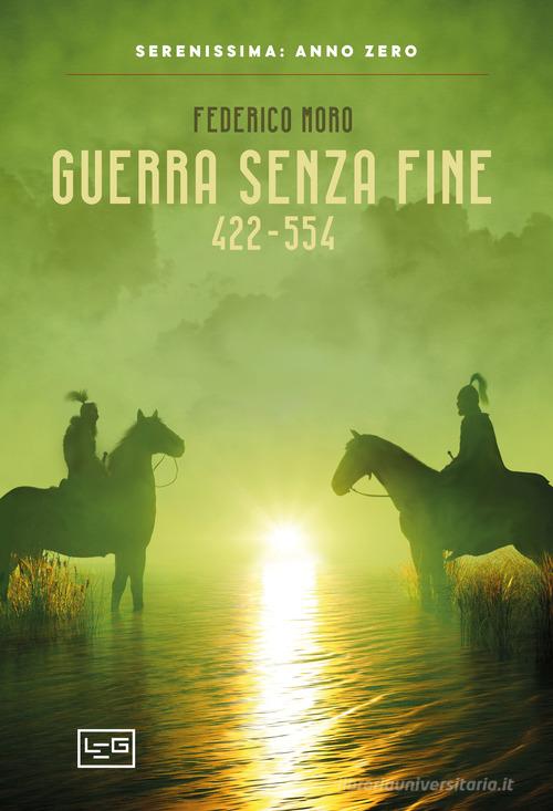 Guerra senza fine 422-554 di Federico Moro edito da LEG Edizioni