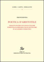 Poetica d'Aristotele. Tradotta di greco in lingua vulgar fiorentina da Bernardo Segni gentiluomo et accademico fiorentino di Simone Bionda edito da Storia e Letteratura