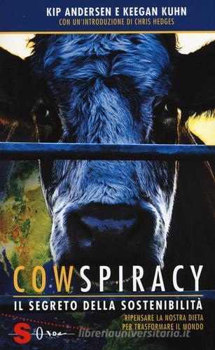 Cowspiracy. Il segreto della sostenibilità. Ripensare la nostra dieta per trasformare il mondo di Kip Andersen, Keegan Kuhn edito da Sonda