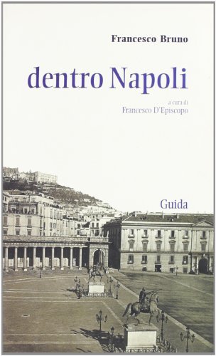 Dentro Napoli di Francesco Bruno edito da Guida