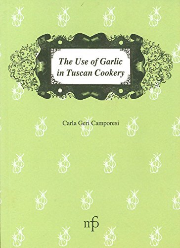 The use of garlic in Tuscan cookery di Carla Geri Camporesi edito da Pacini Fazzi
