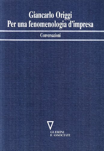 Per una fenomenologia d'impresa. Conversazioni di Giancarlo Origgi edito da Guerini e Associati