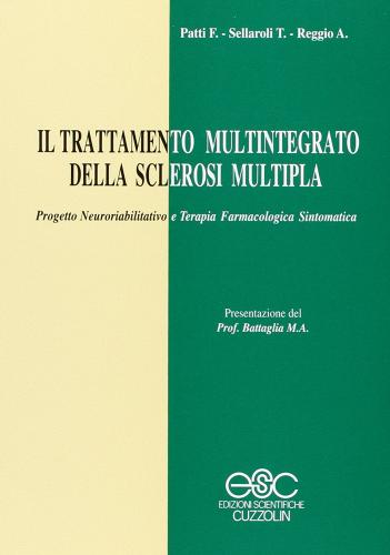 Il trattamento multintegrato della sclerosi multipla. Progetto neuroriabilitativo e terapia farmacologica sintomatica di Francesco Patti, Tommaso Sellaroli, Antonio Reggio edito da Cuzzolin