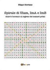 Spirale di Ulam, ImA e ImB, chiavi d'accesso al segreto dei numeri primi di Filippo Giordano edito da Youcanprint