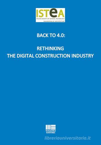 Back to 4.0: Rethinking the digital construction industry edito da Maggioli Editore