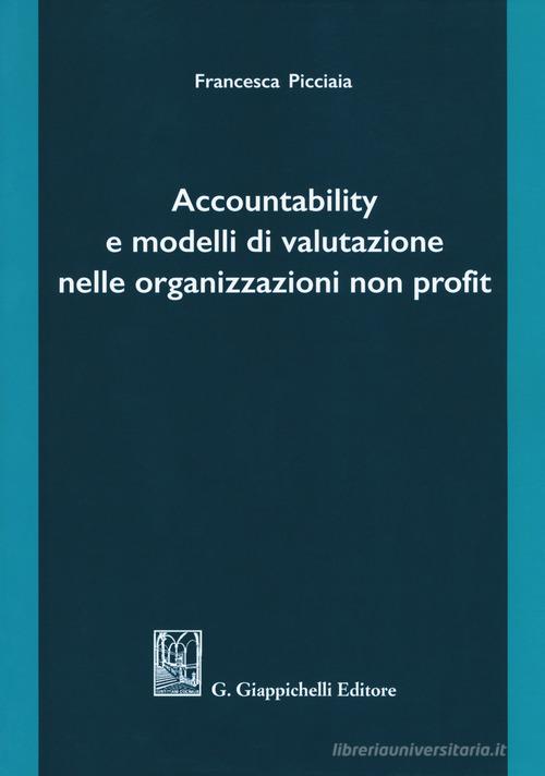 Accountability e modelli di valutazione nelle organizzazioni non profit di Francesca Picciaia edito da Giappichelli