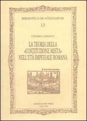 La teoria della Costituzione mista nell'età imperiale romana di Chiara Carsana edito da New Press