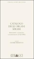 Catalogo degli organi Serassi. Ordinamento cronologico e ordinamento (1722-1893). Con CD-ROM di Giosuè Berbenni edito da Ass. Culturale G. Serassi