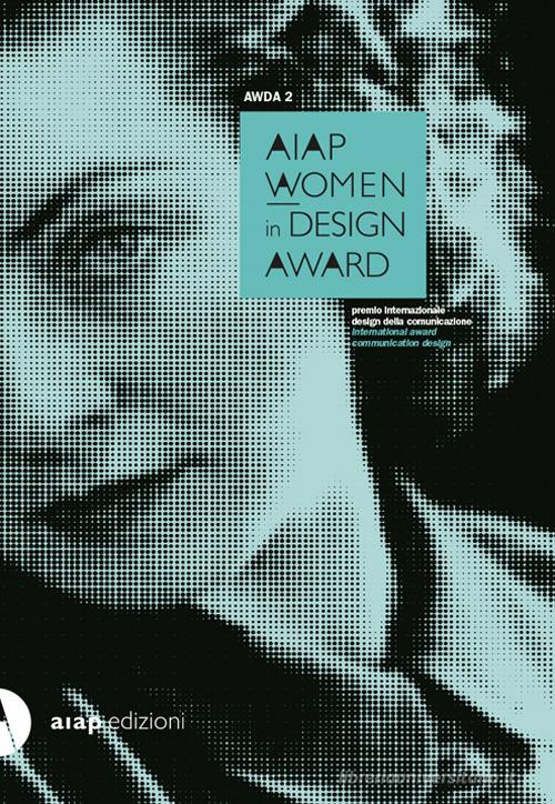 AWDA 2. Aiap women in design award. Ediz. italiana e inglese di Cinzia Ferrara edito da AIAP (Milano)