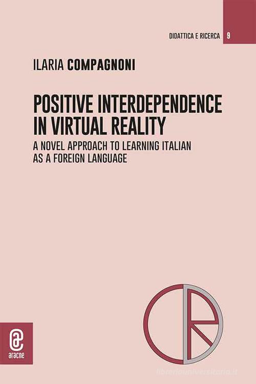 Positive interdependence in virtual eeality. A novel approach to learning italian as a foreign language di Ilaria Compagnoni edito da Aracne (Genzano di Roma)