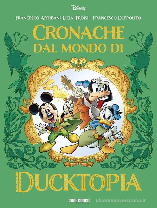 Cronache dal mondo di Ducktopia di Licia Troisi, Francesco Artibani, Francesco D'Ippolito edito da Panini Comics
