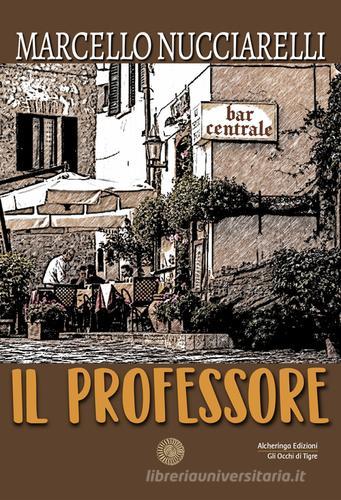 Il professore di Marcello Nucciarelli edito da Alcheringa