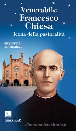 Venerabile Francesco Chiesa. Icona della pastoralità di Giuseppina Alberghina edito da Editrice Elledici