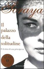 Il palazzo della solitudine. Il destino di una principessa di Soraya, Louis Valentin edito da Mondadori