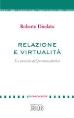 Relazione e virtualità. Un esercizio del pensiero estetico di Roberto Diodato edito da EDB