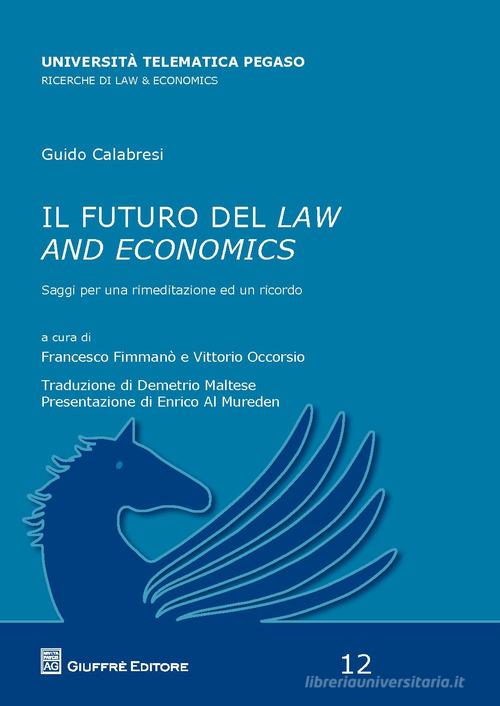 Il futuro del law and economics. Saggi per una rimeditazione ed un ricordo di Guido Calabresi edito da Giuffrè