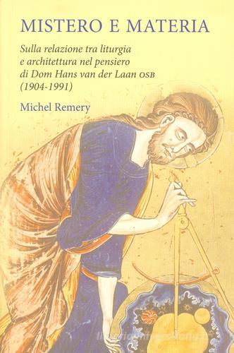 Mistero e materia. Sulla relazione tra liturgia e architettura nel pensiero di Dom Hans van der Laan OSB (1904-1991) di Michel Remery edito da Libreria Editrice Vaticana