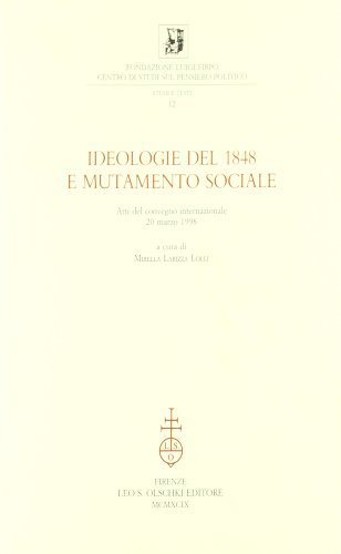 Ideologie del 1848 e mutamento sociale. Atti del Convegno internazionale (20 marzo 1998) edito da Olschki