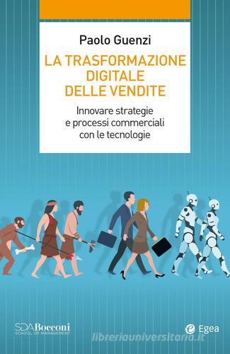 La trasformazione digitale delle vendite. Innovare strategie e processi commerciali con le tecnologie di Paolo Guenzi edito da EGEA