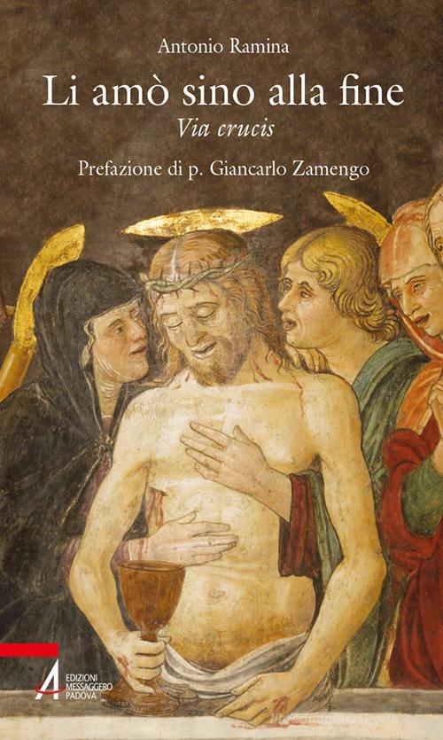 Li amò sino alla fine. Via Crucis di Antonio Ramina edito da EMP - Edizioni Messaggero Padova