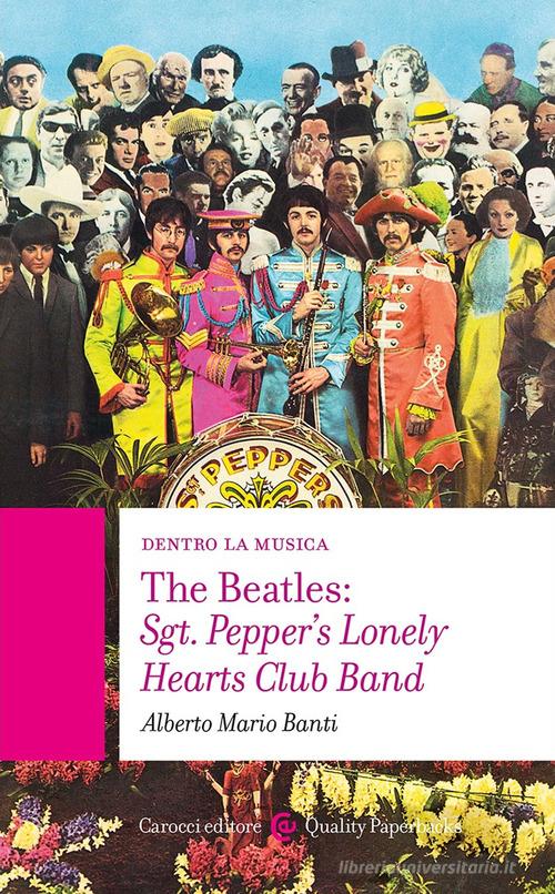 The Beatles: Sgt. Pepper's Lonely Hearts Club Band di Alberto Mario Banti edito da Carocci