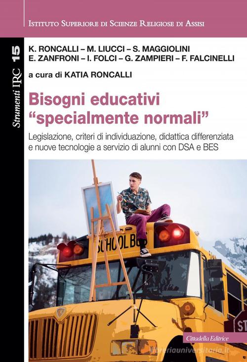 Bisogni educativi «specialmente normali». Legislazione, criteri di individuazione, didattica differenziata e nuove tecnologie a servizio di alunni con DSA e BES edito da Cittadella