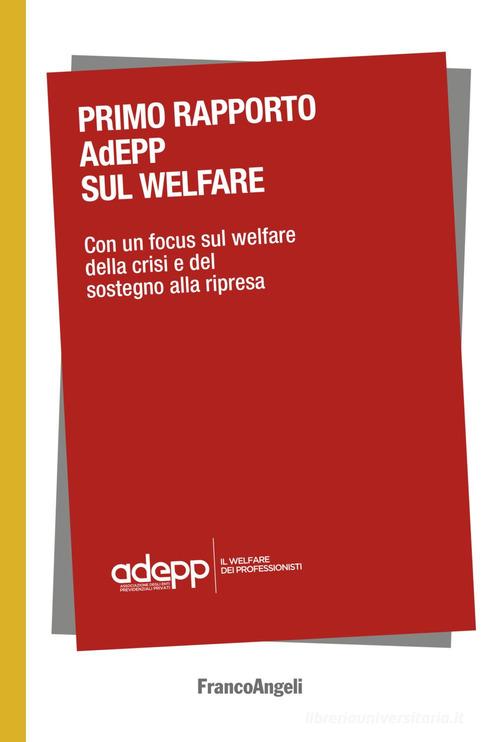 Primo Rapporto AdEPP sul welfare. Con un focus sul welfare della crisi e del sostegno alla ripresa edito da Franco Angeli