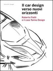 Il car design verso nuovi orizzonti. Roberto Piatti e il caso Torino Design edito da Silvana