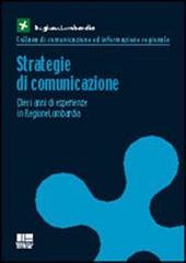 Strategie di comunicazione. Dieci anni di esperienze in regione Lombardia edito da Maggioli Editore