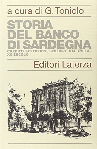 Storia del Banco di Sardegna. Credito, istituzioni, sviluppo dal XVIII al XX secolo edito da Laterza