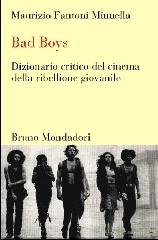 Bad boys. Dizionario critico del cinema della ribellione giovanile di Maurizio Fantoni Minnella edito da Mondadori Bruno