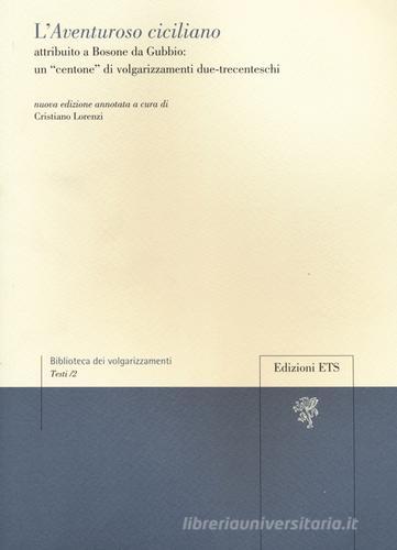 L' Aventuroso ciciliano attribuito a Bosone da Gubbio: un «centone» di volgarizzamenti due-trecenteschi edito da Edizioni ETS