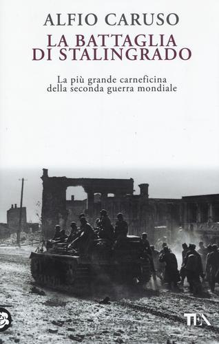 La battaglia di Stalingrado di Alfio Caruso edito da TEA