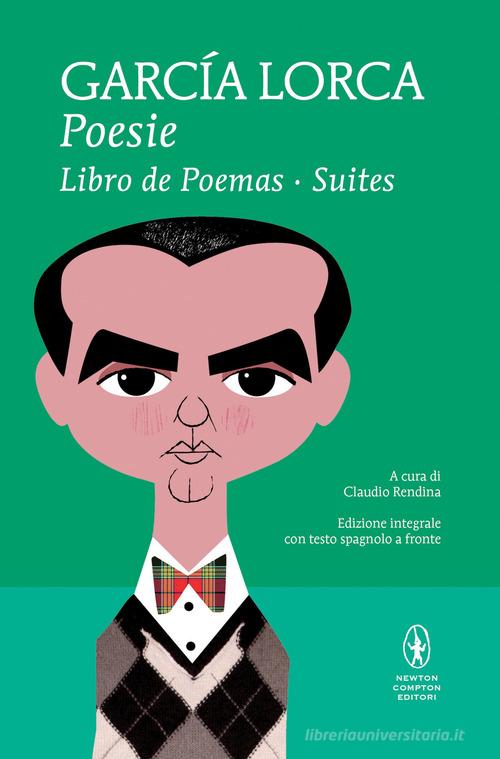 Poesie: Libro de poemas-Suites. Testo spagnolo a fronte. Ediz. integrale di Federico García Lorca edito da Newton Compton Editori