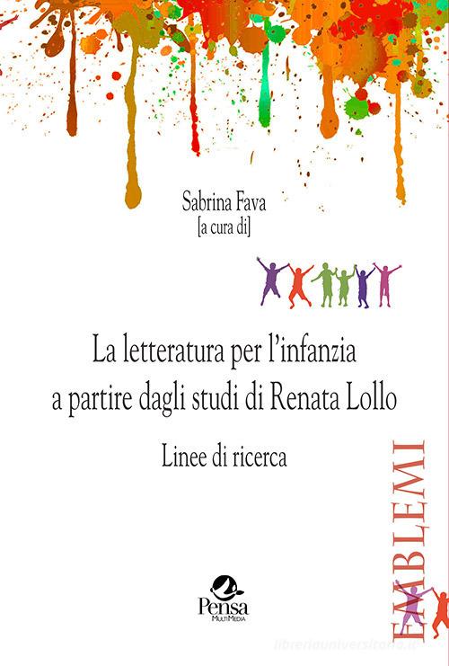 La letteratura per l'infanzia a partire dagli studi di Renata Lollo. Linee di ricerca edito da Pensa Multimedia