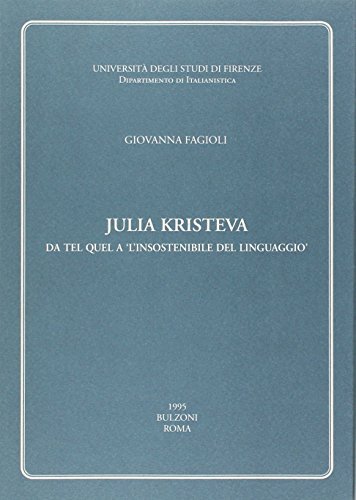 Julia Kristeva. Da Tel Quel a «L'insostenibile del linguaggio» di Giovanna Fagioli edito da Bulzoni