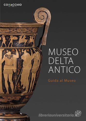 Museo Delta Antico. Guida al museo edito da All'Insegna del Giglio