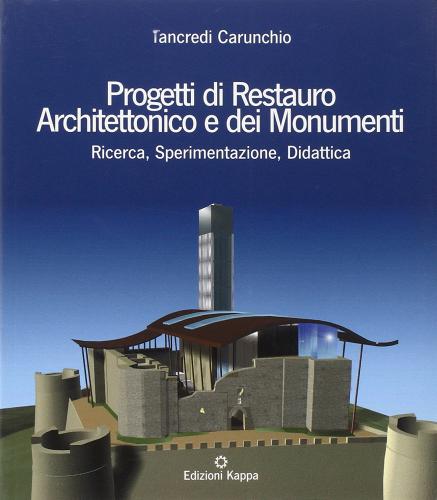 Progetti di restauro architettonico e dei monumenti di Tancredi Carunchio edito da Kappa