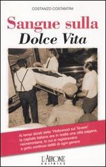 Sangue sulla dolce vita di Costanzo Costantini edito da L'Airone Editrice Roma