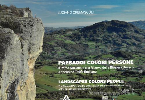 Paesaggi colori persone. Il Parco Nazionale e la Riserva della Biosfera Unesco Appennino Tosco Emiliano. Ediz. italiana e inglese di Luciano Cremascoli edito da Bandecchi & Vivaldi