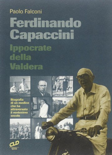 Ferdinando Capaccini, Ippocrate della Valdera. Biografia di un medico che ha attraversato il XX secolo di Paolo Falconi edito da CLD Libri