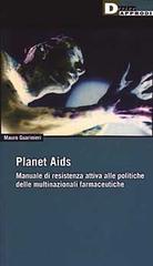 Planet Aids. Manuale di resistenza attiva alle politiche delle multinazionali farmaceutiche di Mauro Guarinieri edito da DeriveApprodi