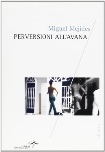 Perversioni all'Avana di Miguel Mejides edito da Edizioni Estemporanee