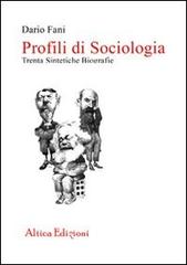 Profili di sociologia. Trenta sintetiche biografie di Dario Fani edito da Altica